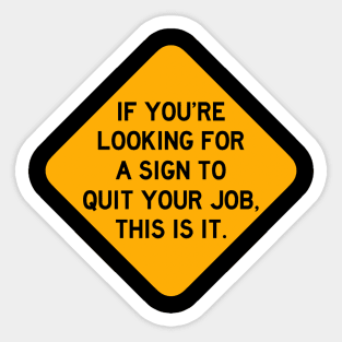 Here's a Sign to Quit your Job Sticker